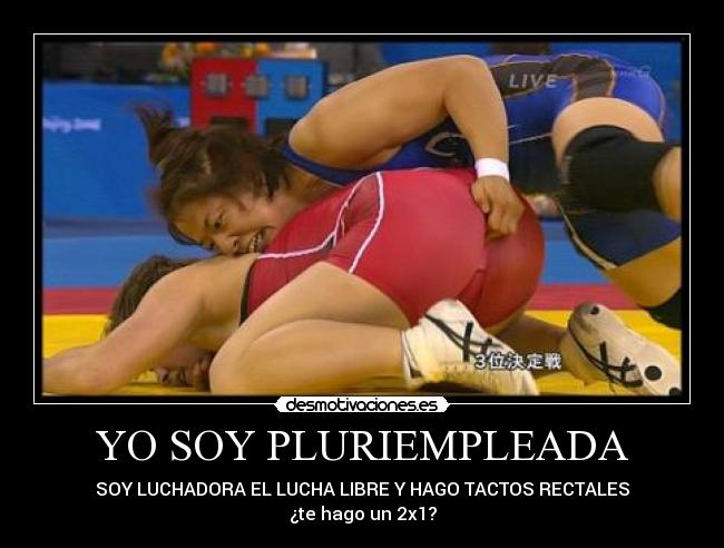YO SOY PLURIEMPLEADA - SOY LUCHADORA EL LUCHA LIBRE Y HAGO TACTOS RECTALES
¿te hago un 2x1?