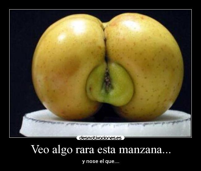 Veo algo rara esta manzana... - y nose el que....