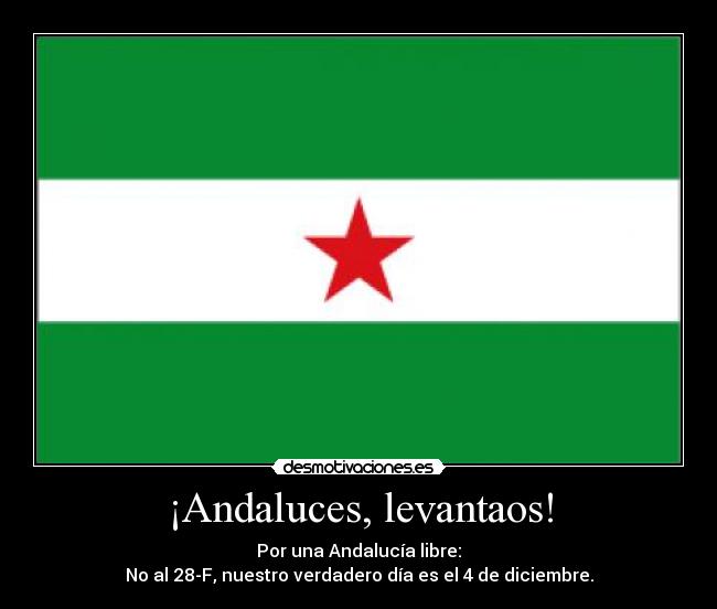 ¡Andaluces, levantaos! - Por una Andalucía libre:
No al 28-F, nuestro verdadero día es el 4 de diciembre.
