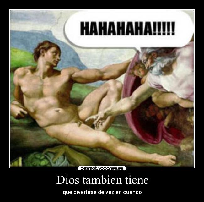 Dios tambien tiene - que divertirse de vez en cuando