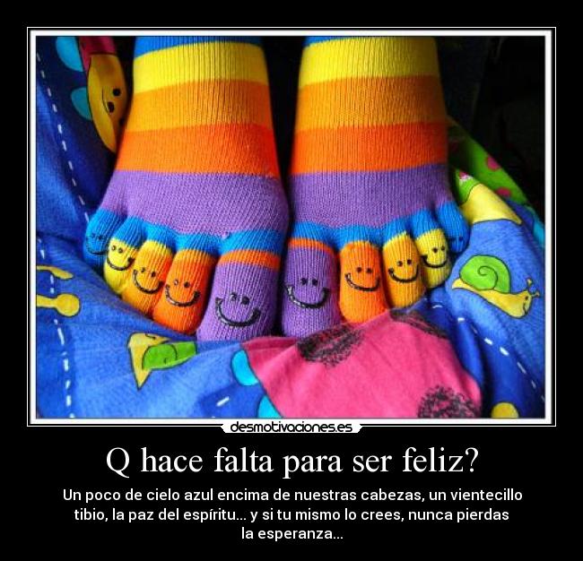 Q hace falta para ser feliz? -