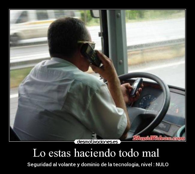 Lo estas haciendo todo mal - Seguridad al volante y dominio de la tecnologia, nivel : NULO