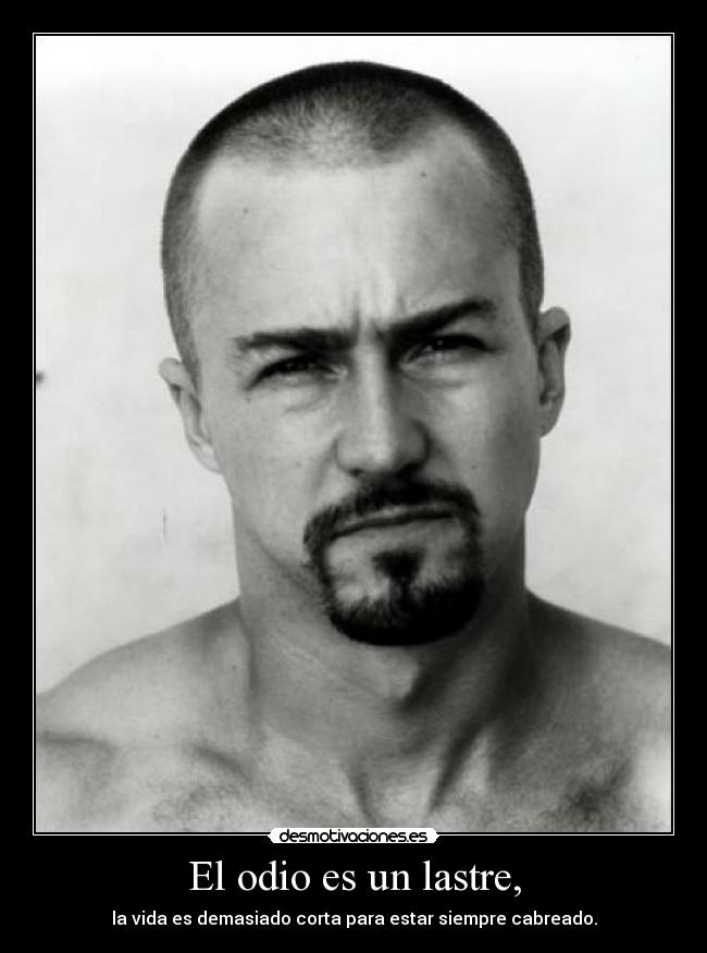 El odio es un lastre, -