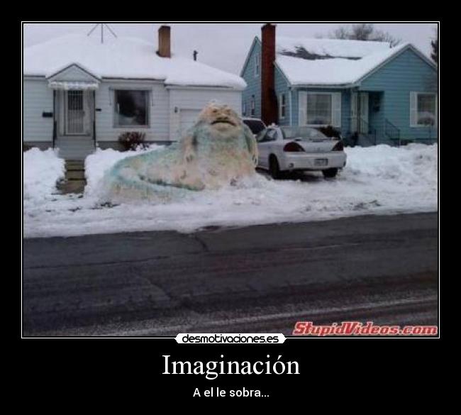 Imaginación - A el le sobra...