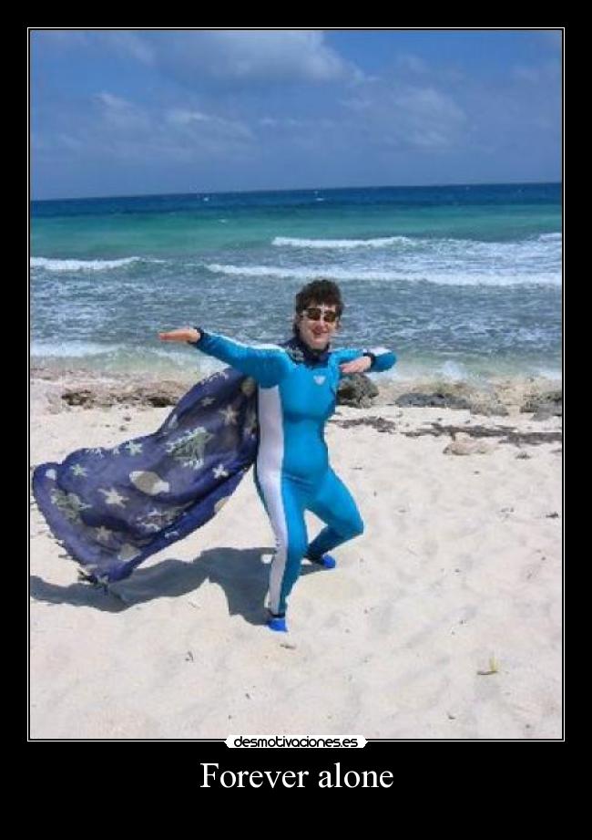 Forever alone -
