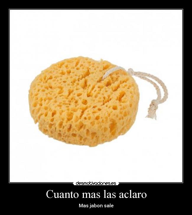 Cuanto mas las aclaro - Mas jabon sale