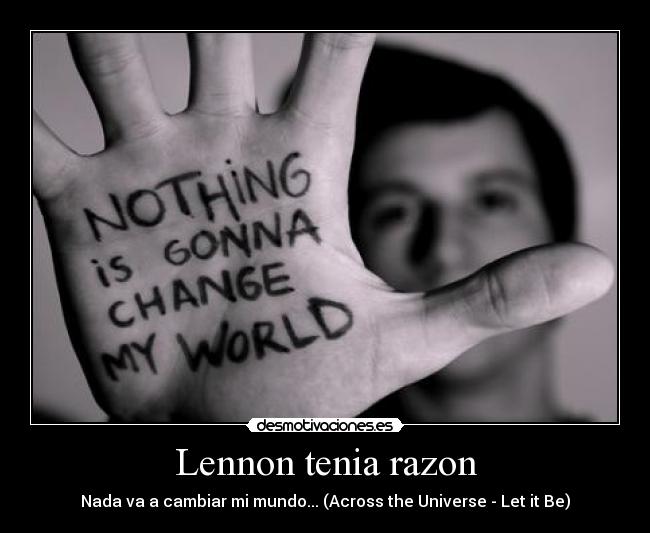 Lennon tenia razon - Nada va a cambiar mi mundo... (Across the Universe - Let it Be)