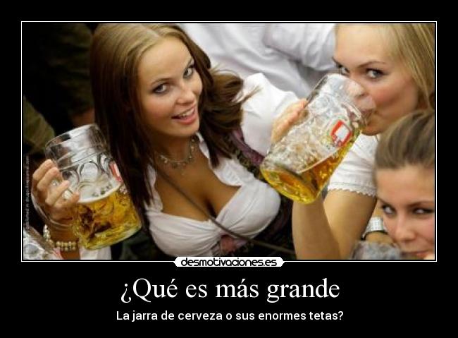 ¿Qué es más grande - La jarra de cerveza o sus enormes tetas?