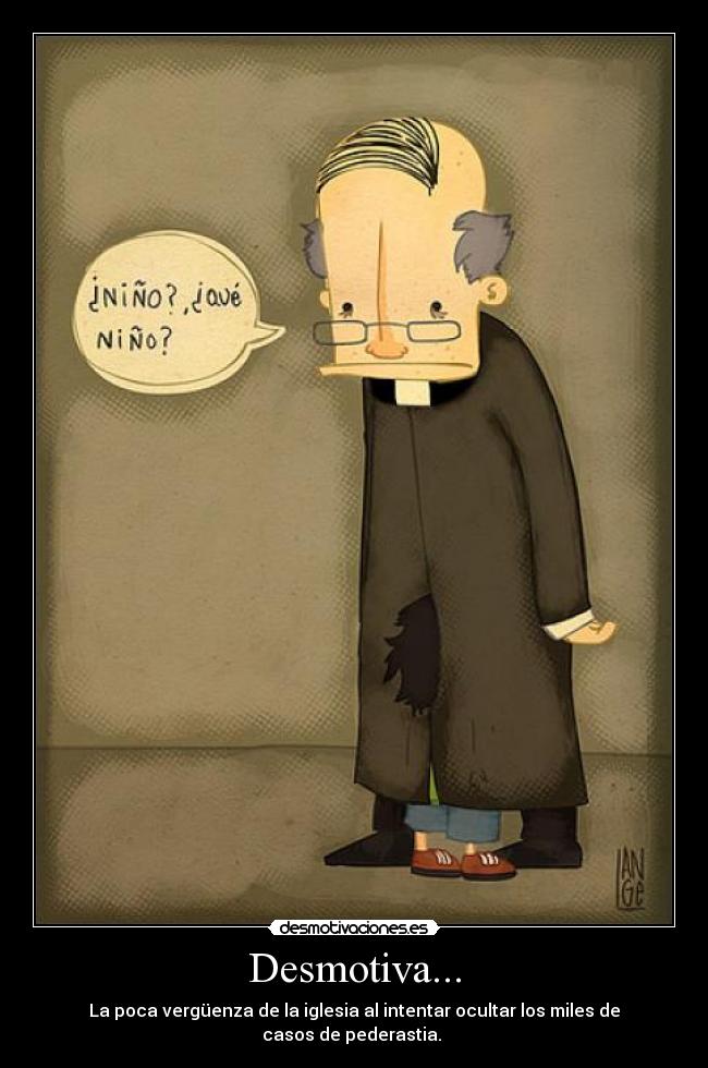 Desmotiva... - La poca vergüenza de la iglesia al intentar ocultar los miles de casos de pederastia.