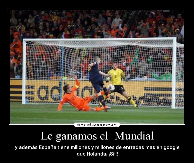 Le ganamos el  Mundial - y además España tiene millones y millones de entradas mas en google
que Holanda¡¡¡Sí!!!
