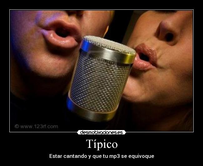 Típico - Estar cantando y que tu mp3 se equivoque