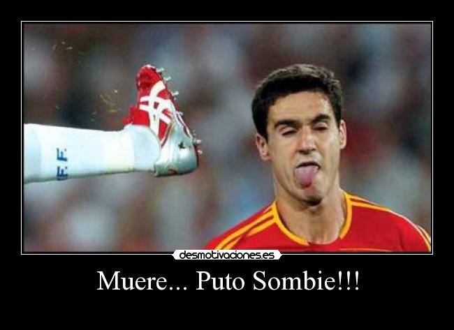 Muere... Puto Sombie!!! - 
