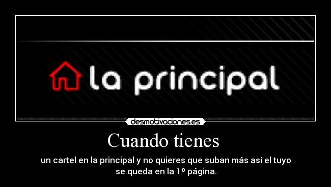 Cuando tienes  - un cartel en la principal y no quieres que suban más así el tuyo
se queda en la 1º página.