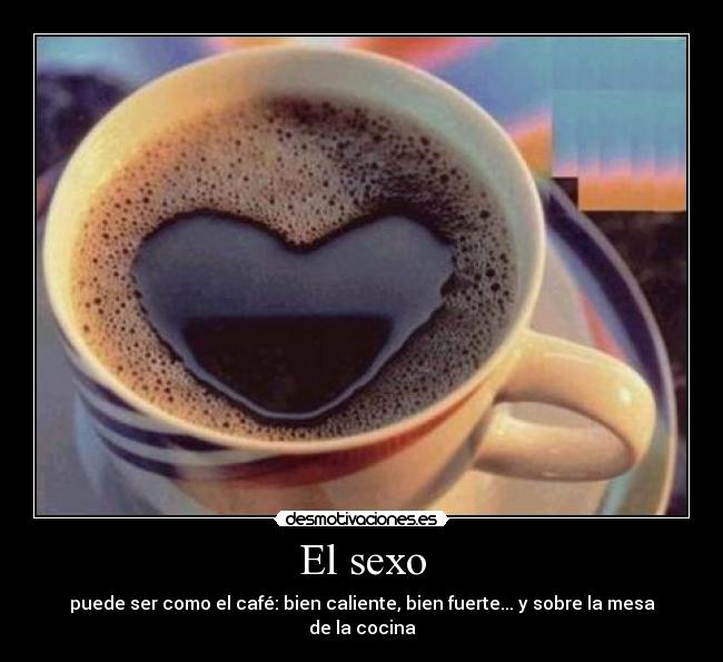carteles sexo sexo cafe caliente fuerte mesa cocina desmotivaciones