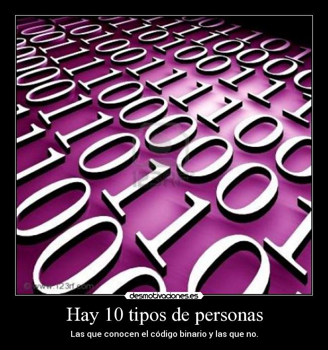 Hay 10 tipos de personas - Las que conocen el código binario y las que no.