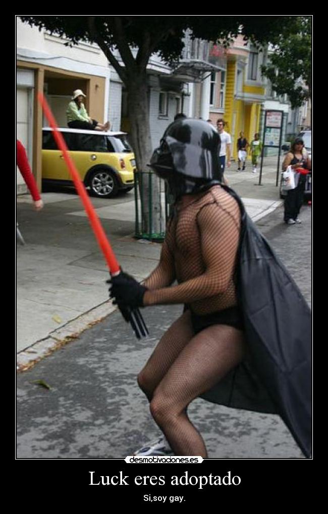 Luck eres adoptado - Si,soy gay.