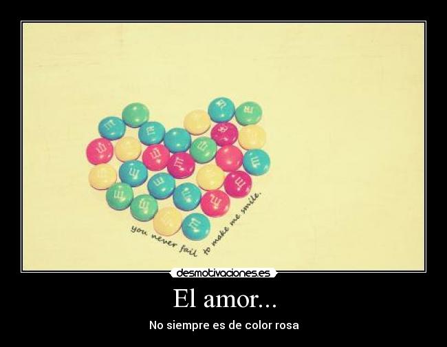 El amor... - No siempre es de color rosa