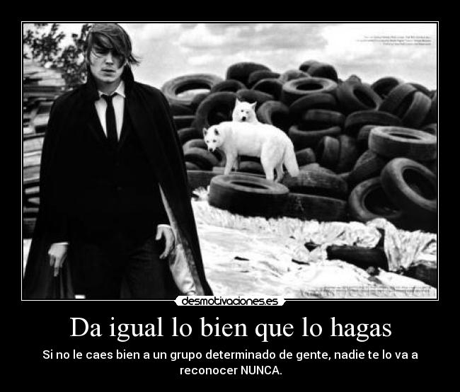 Da igual lo bien que lo hagas - 