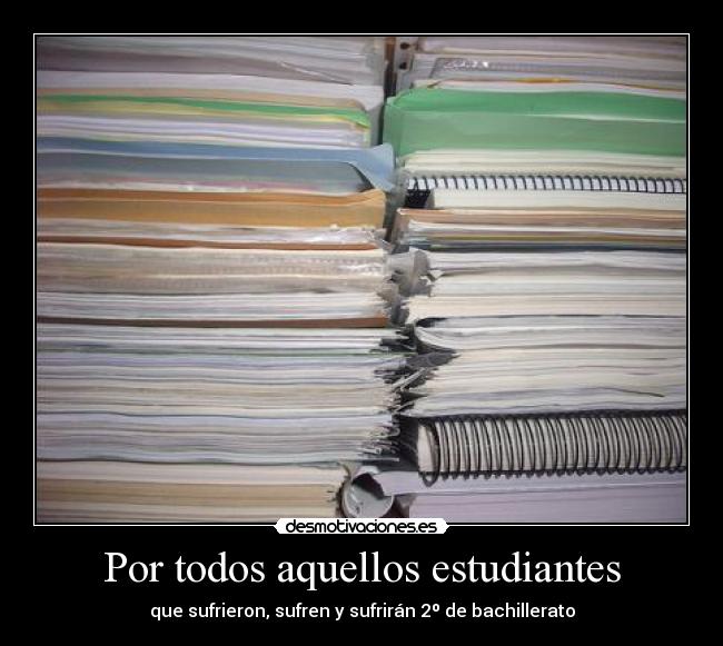 Por todos aquellos estudiantes - que sufrieron, sufren y sufrirán 2º de bachillerato