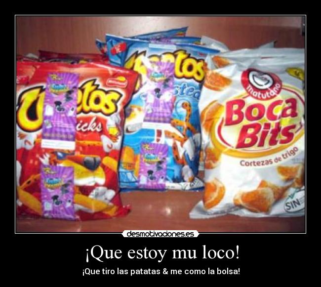 ¡Que estoy mu loco! -