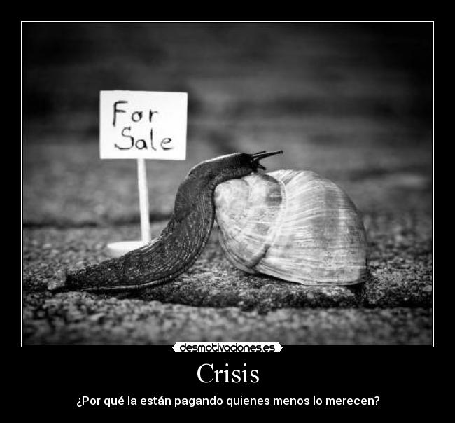 Crisis - ¿Por qué la están pagando quienes menos lo merecen?