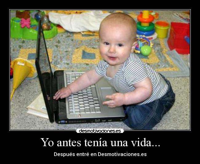 Yo antes tenía una vida... -