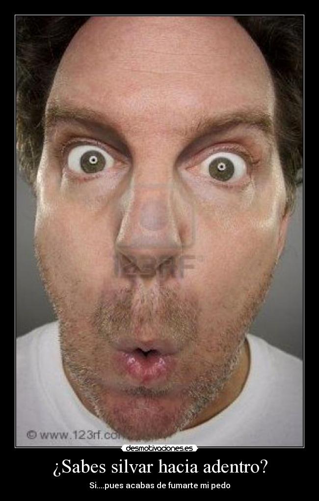 ¿Sabes silvar hacia adentro? -