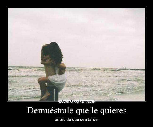 Demuéstrale que le quieres -