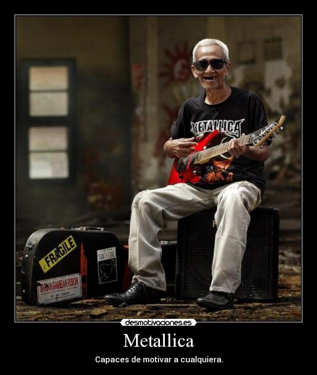 Metallica - Capaces de motivar a cualquiera.
