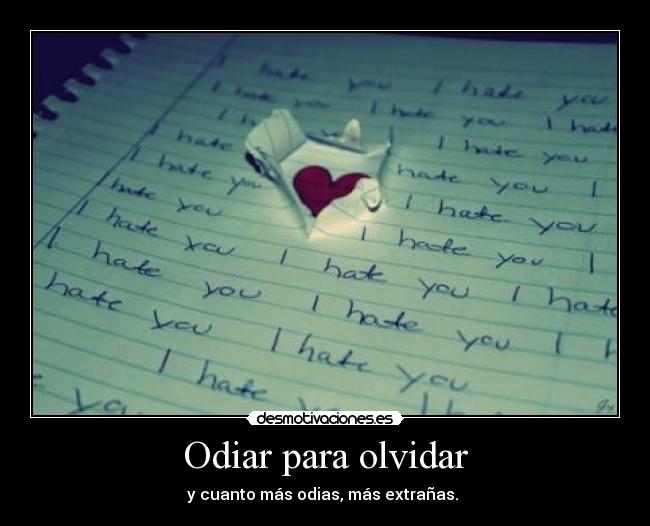 Odiar para olvidar -