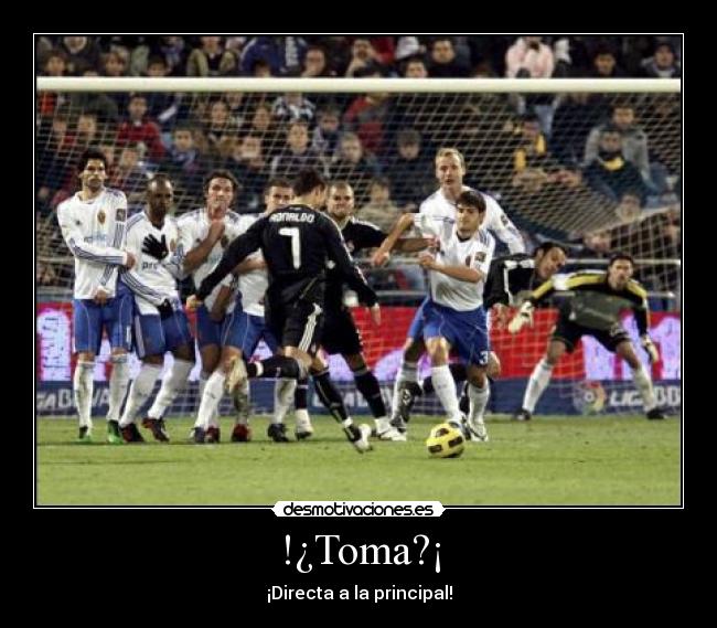 !¿Toma?¡ - ¡Directa a la principal!