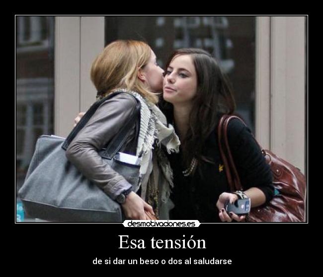 Esa tensión - de si dar un beso o dos al saludarse