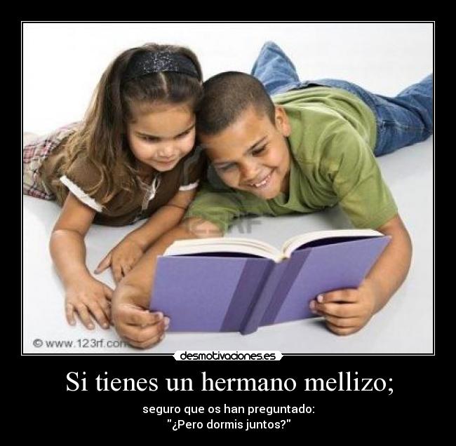 Si tienes un hermano mellizo; - 