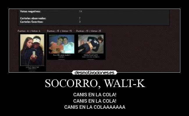 SOCORRO, WALT-K - CANIS EN LA COLA!
CANIS EN LA COLA!
CANIS EN LA COLAAAAAAA