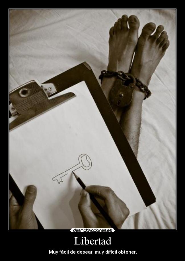 Libertad - Muy fácil de desear, muy difícil obtener.