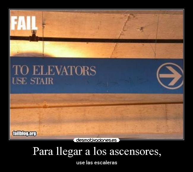 Para llegar a los ascensores, - use las escaleras