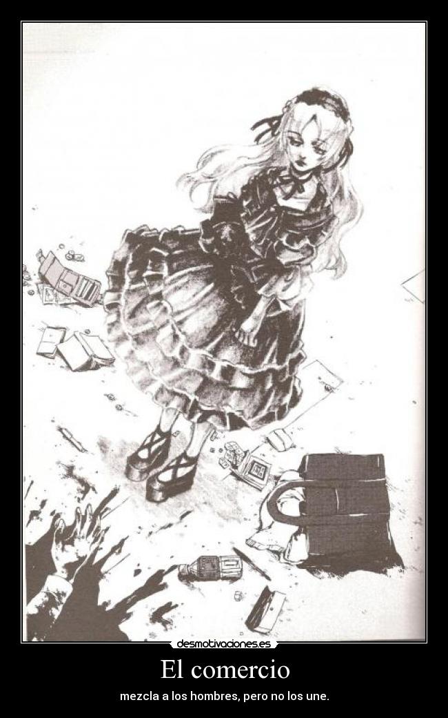 El comercio - mezcla a los hombres, pero no los une.