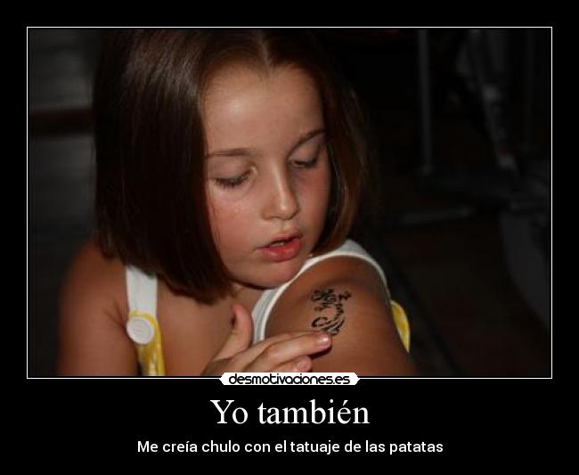 Yo también - Me creía chulo con el tatuaje de las patatas