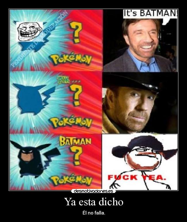 Ya esta dicho - Él no falla.