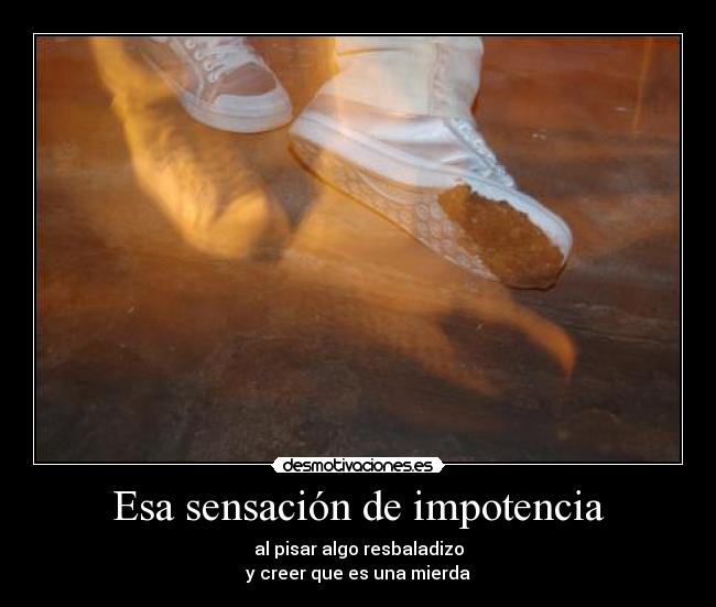 Esa sensación de impotencia -