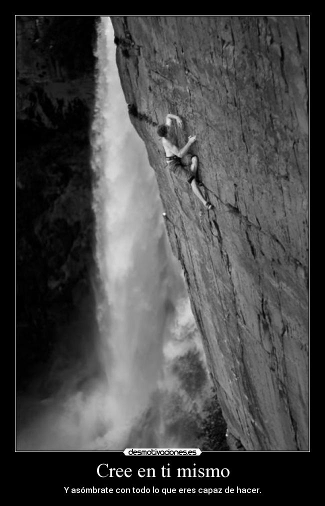 Cree en ti mismo - Y asómbrate con todo lo que eres capaz de hacer.