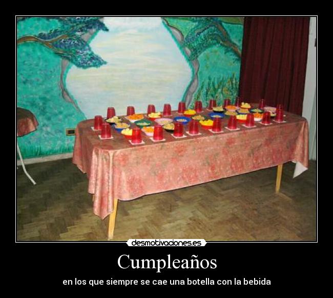 Cumpleaños - en los que siempre se cae una botella con la bebida