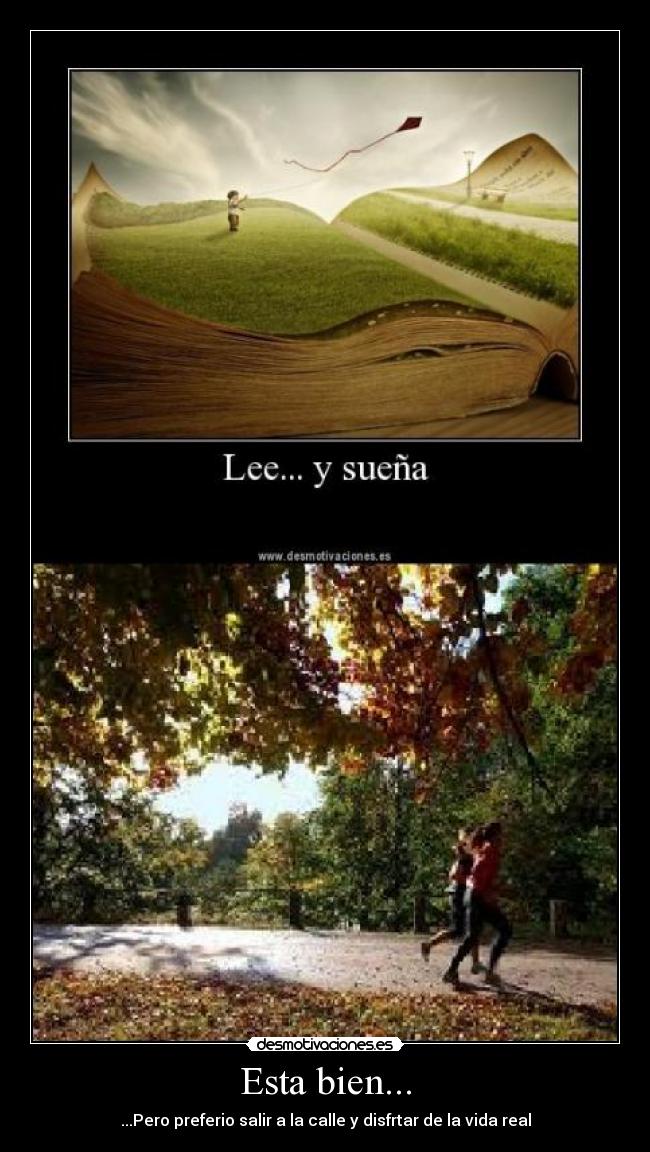 Esta bien... - ...Pero preferio salir a la calle y disfrtar de la vida real