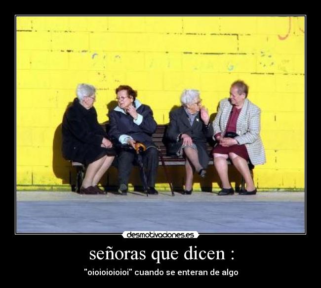 señoras que dicen : -