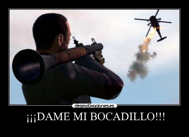 ¡¡¡DAME MI BOCADILLO!!! - 