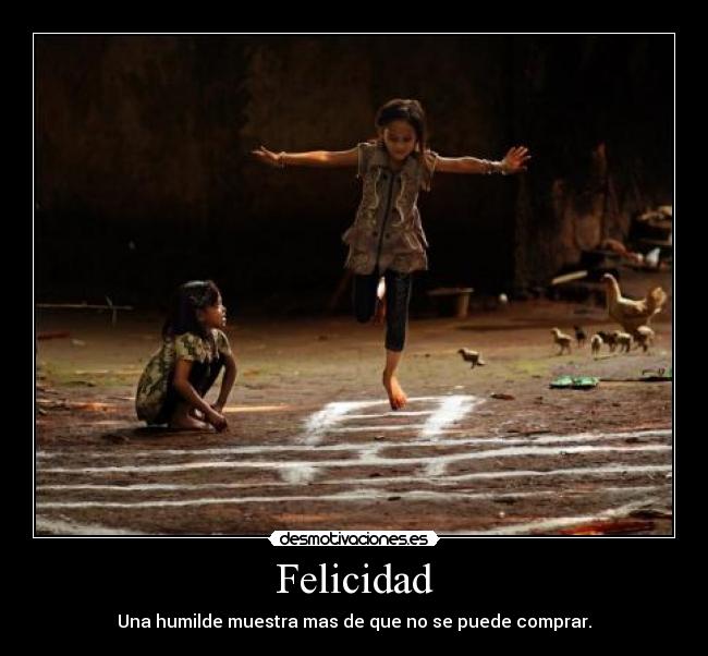 Felicidad - Una humilde muestra mas de que no se puede comprar.