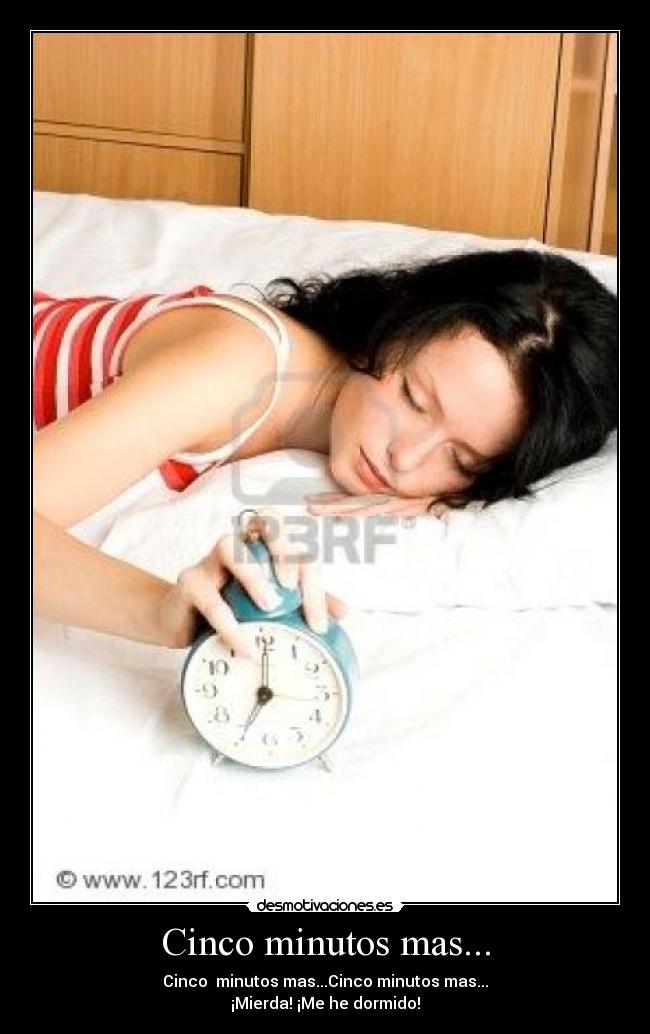 Cinco minutos mas... - Cinco minutos mas...Cinco minutos mas...
¡Mierda! ¡Me he dormido!