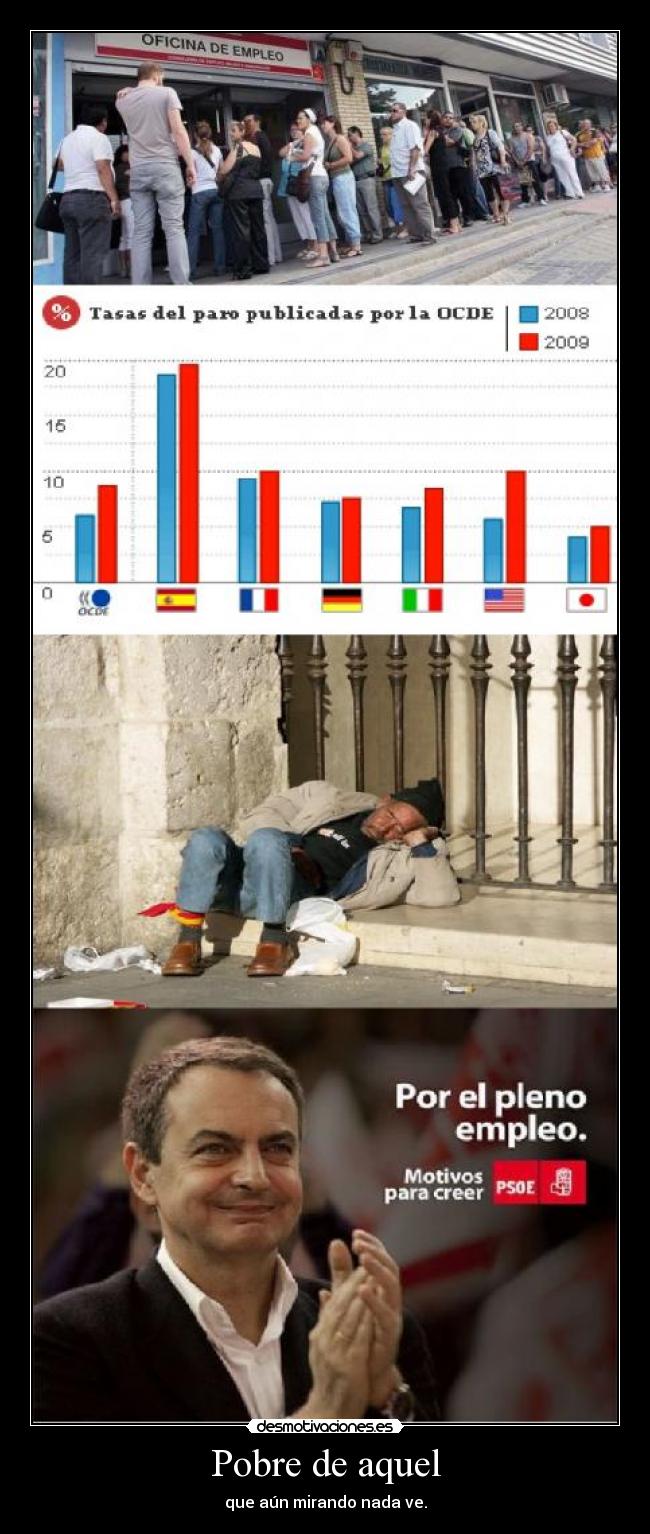 Pobre de aquel - que aún mirando nada ve.