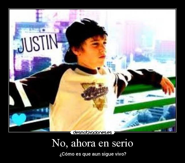 No, ahora en serio - ¿Cómo es que aun sigue vivo?