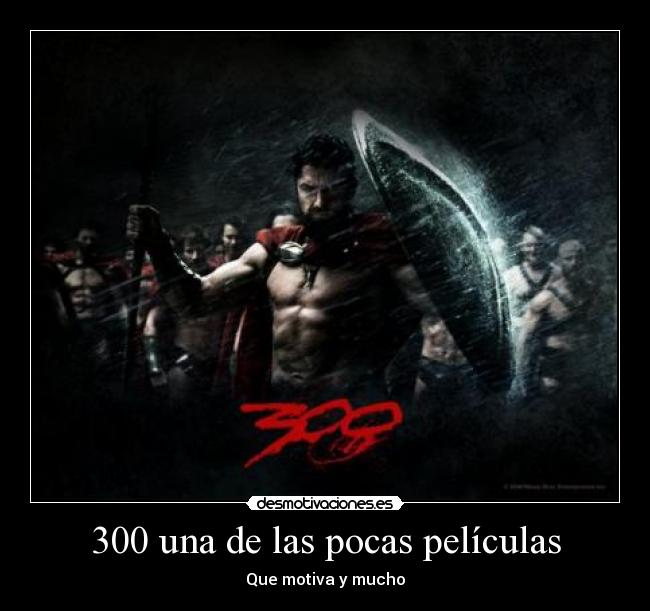 300 una de las pocas películas - Que motiva y mucho